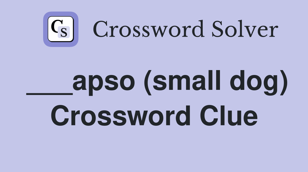 ___apso (small dog) Crossword Clue Answers Crossword Solver